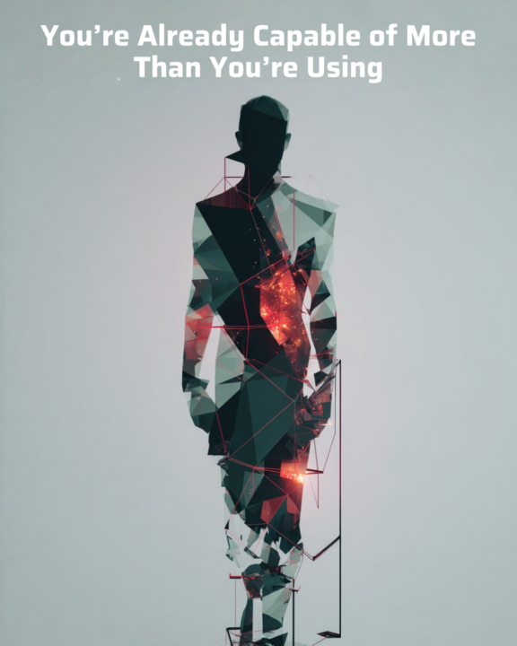 You’re Already Capable of More Than You’re Using