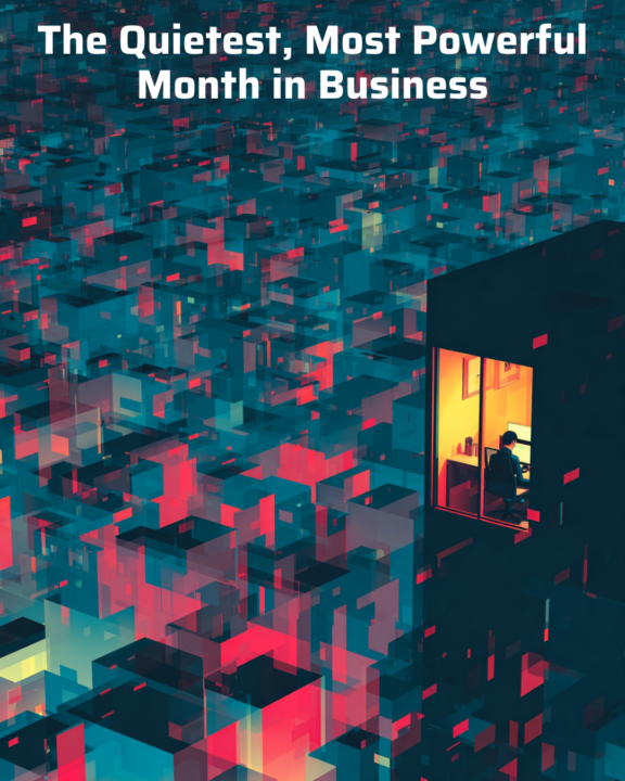 The Quietest, Most Powerful Month in Business