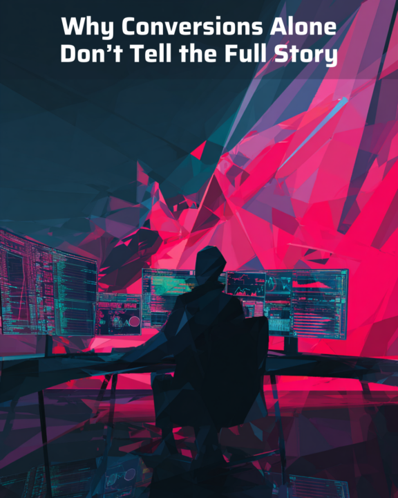 Why Conversions Alone Don’t Tell the Full Story