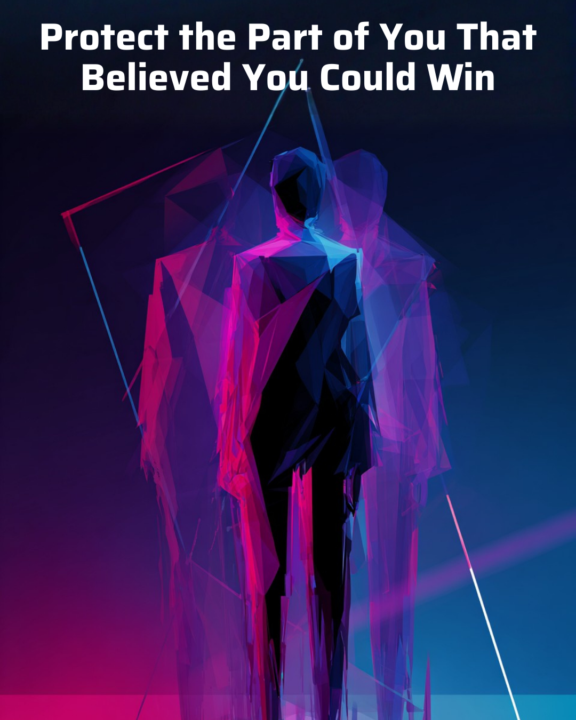 Protect the Part of You That Believed You Could Win