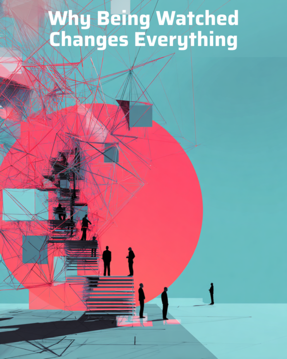 Why Being Watched Changes Everything