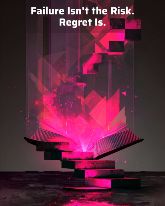 Failure Isn’t the Risk. Regret Is.