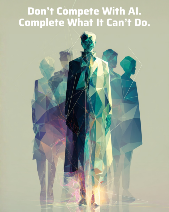 Don’t Compete With AI. Complete What It Can’t Do.