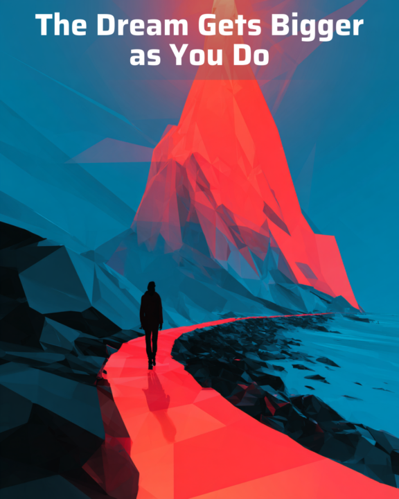 The Dream Gets Bigger as You Do