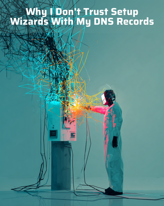 Why I Don't Trust Setup Wizards With My DNS Records