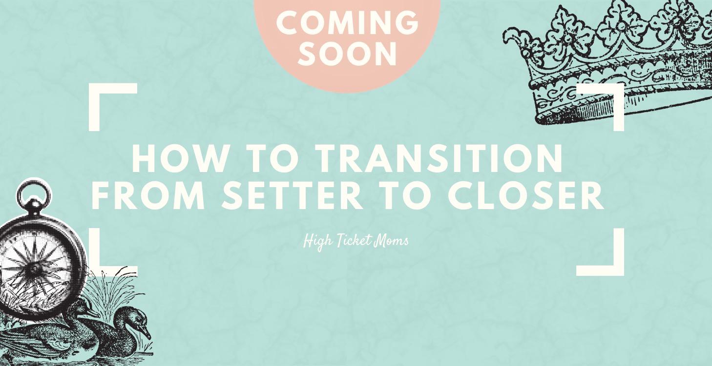 How to Transition From Setter to Closer