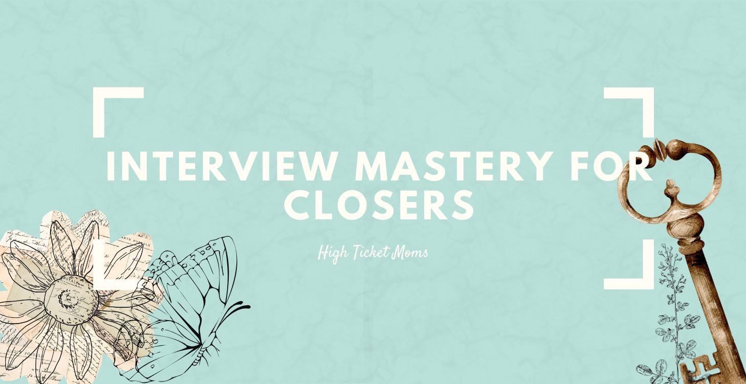 Interview Mastery for Closers