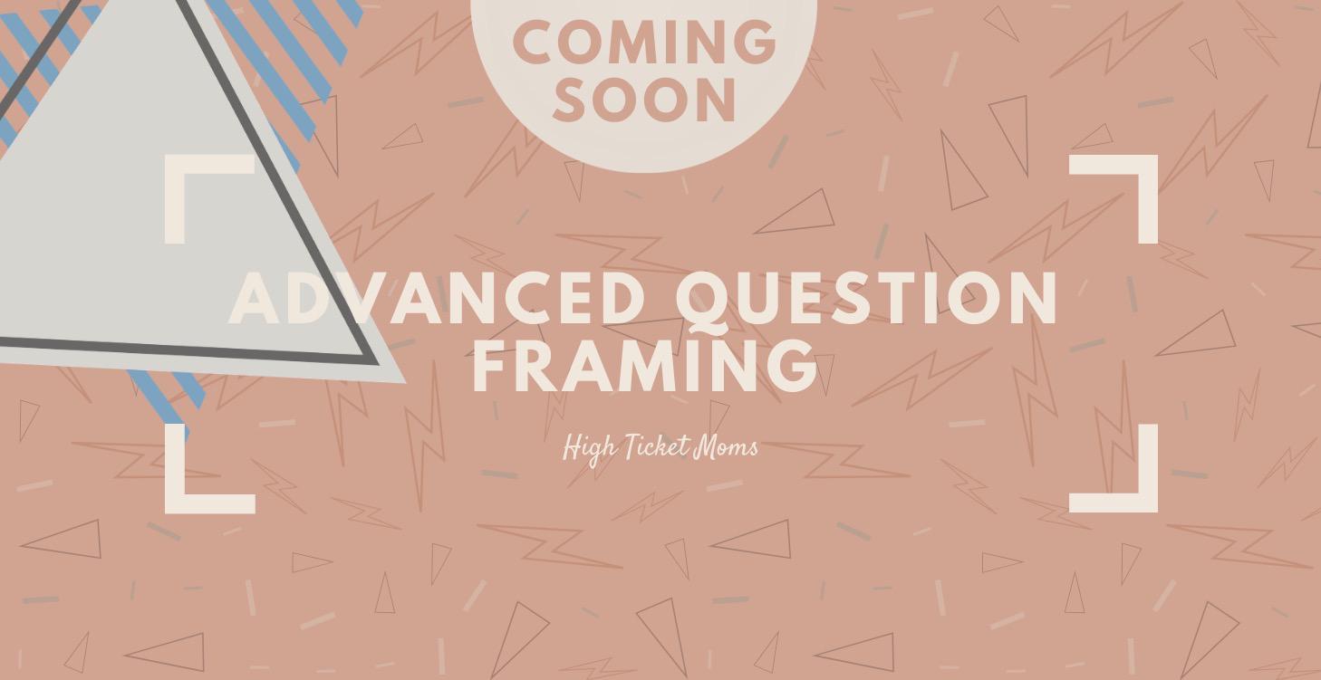 Advanced Question Framing