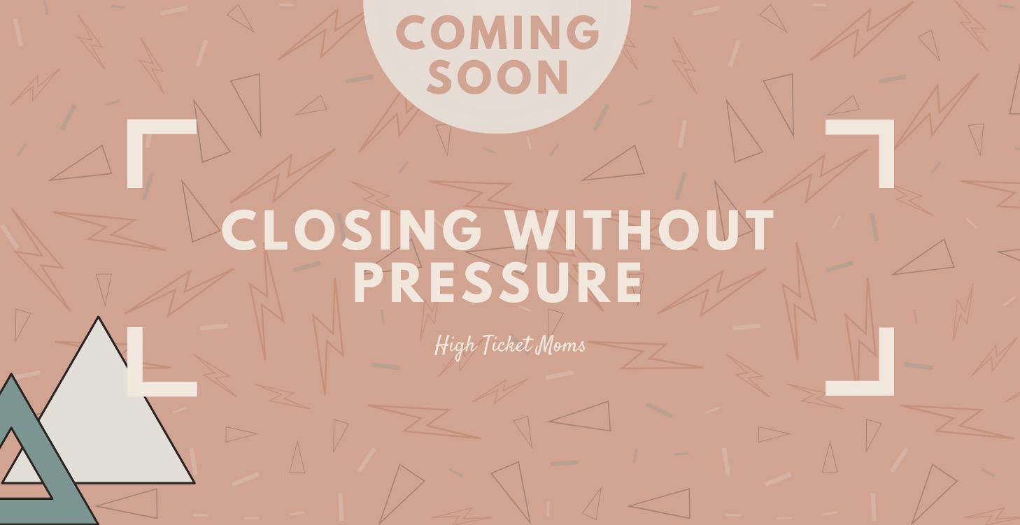 Closing Without Pressure
