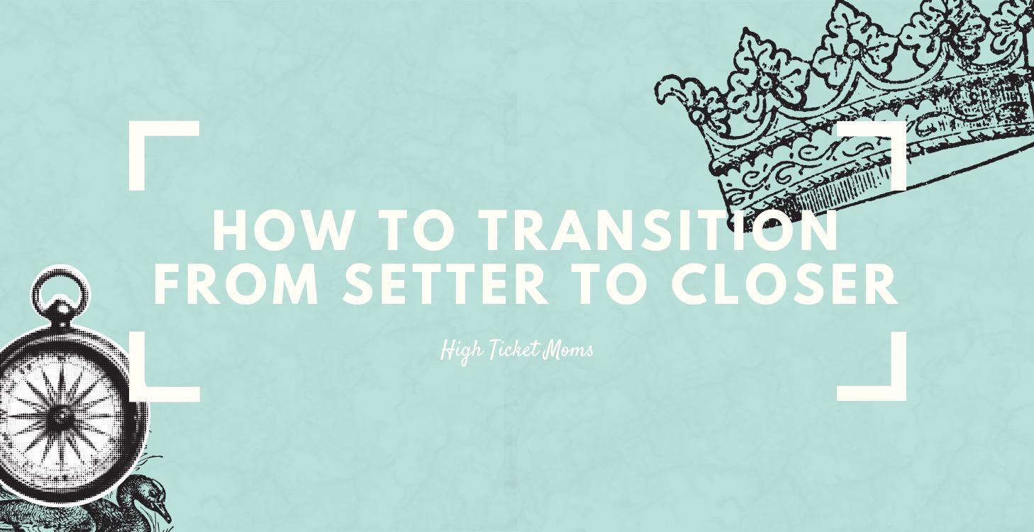 How to Transition From Setter to Closer