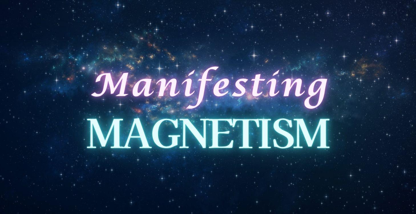 MANIFESTING MAGNETISM