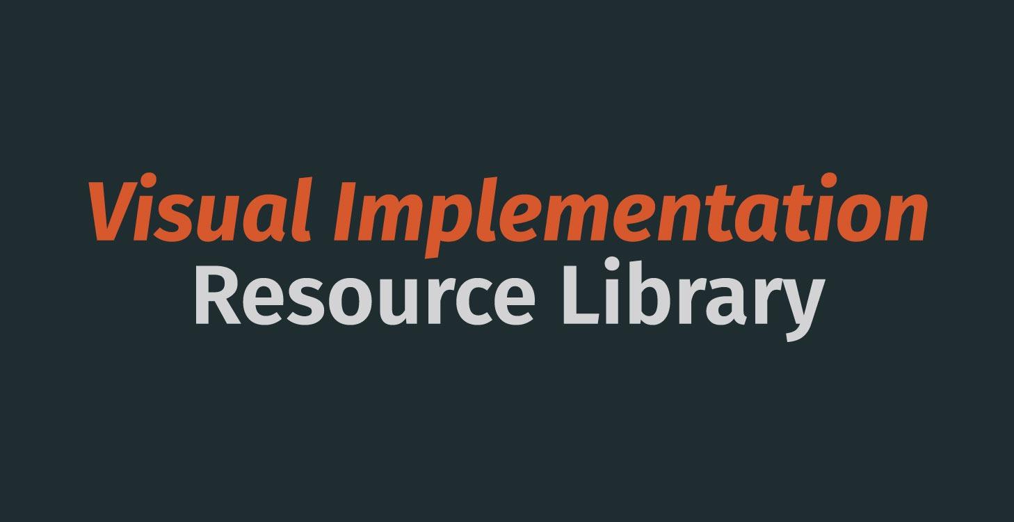 Visual Implementation Resource Library