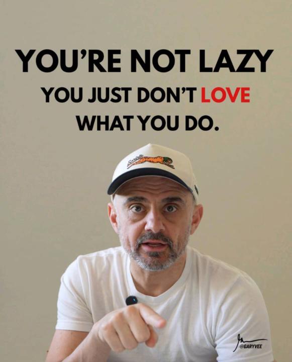You're not lazy — you just don't love what you do.