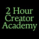 2 Hour Creator Academy