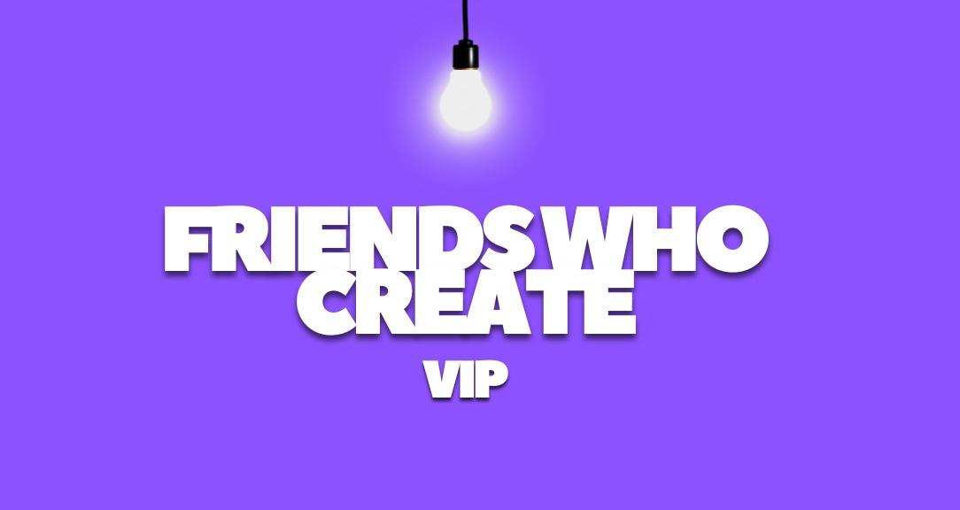 Friends Who Create VIP