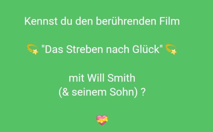 Kennst du den Film "Das Streben nach Glück🍀✨" - mit Will Smith?  Ich finde: