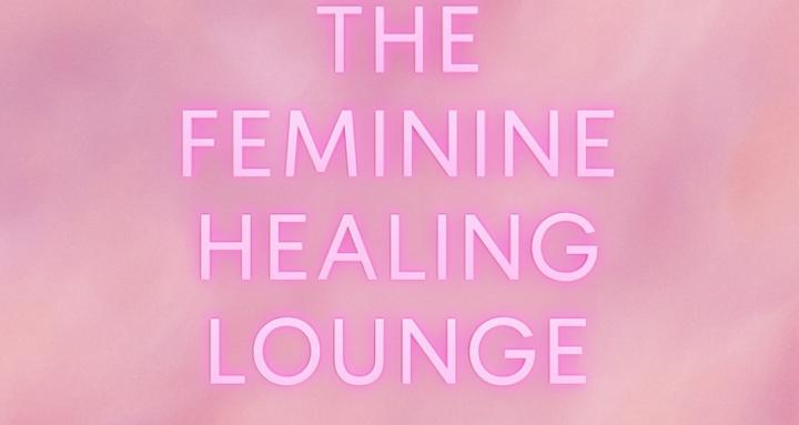 The Feminine Healing Lounge🌸