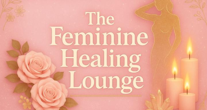 The Feminine Healing Lounge🌸