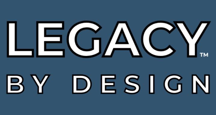 Legacy by Design