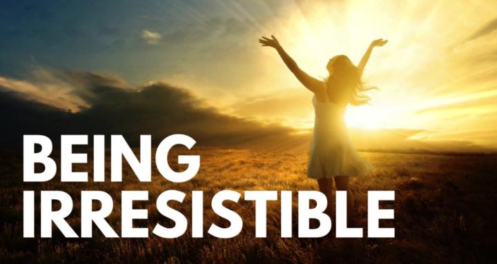 Being Irresistible