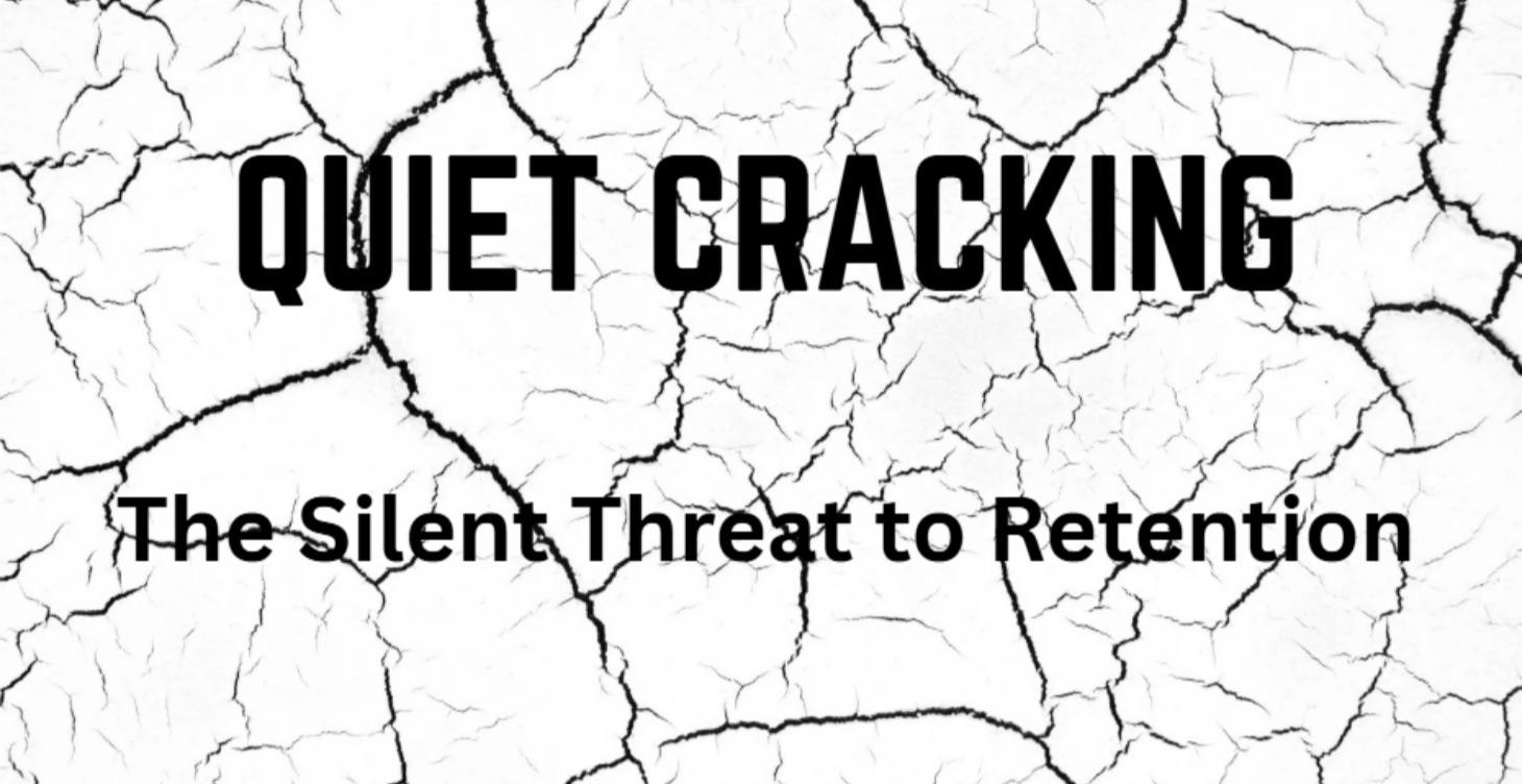 Quiet Cracking: The Silent Threat to Retention