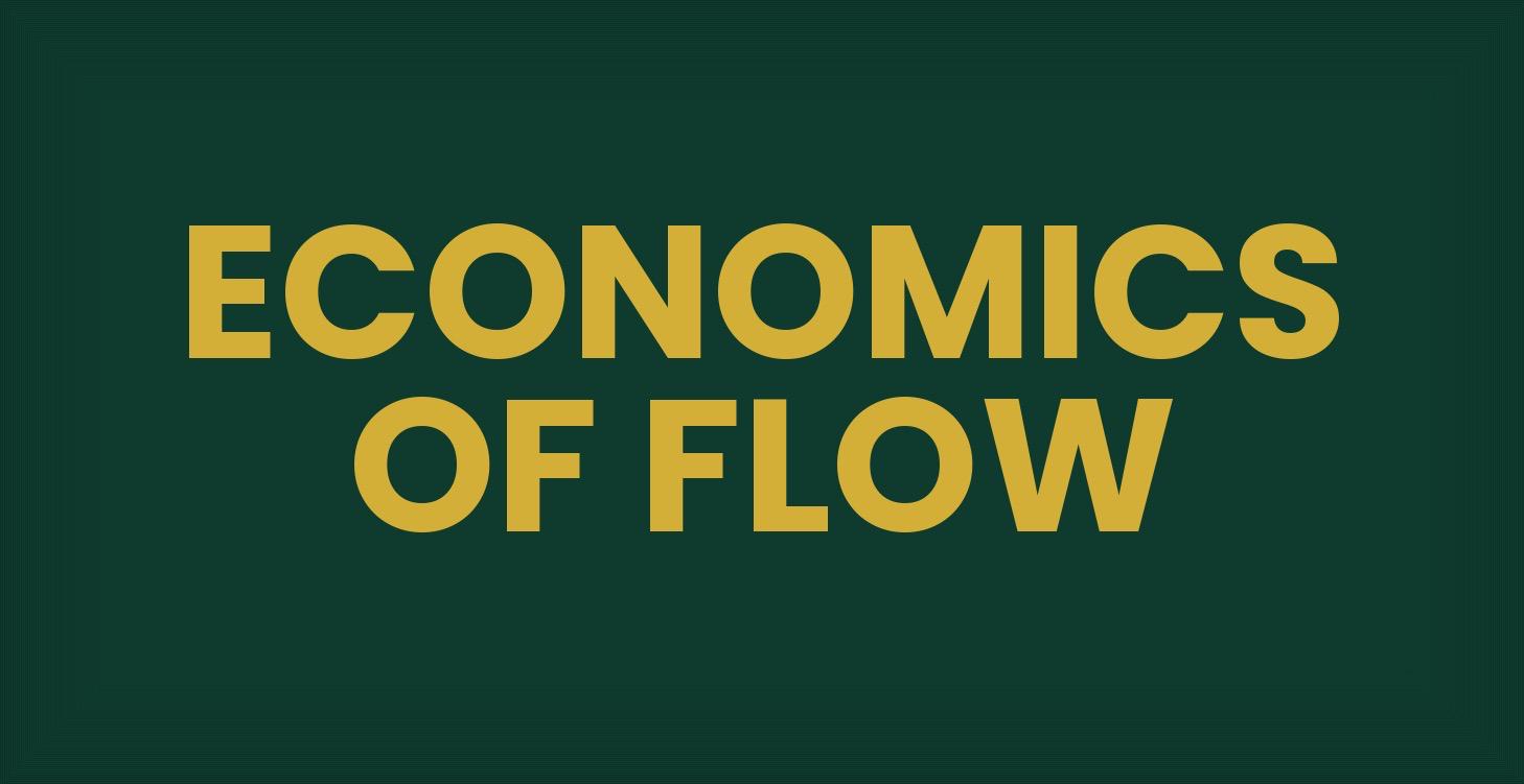 The Economics of Flow (Paid Course 6)