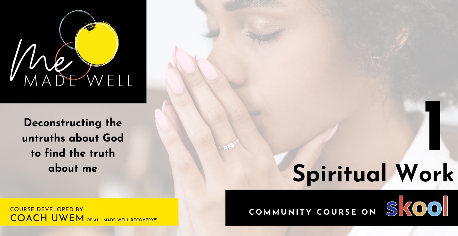 Me MADE WELL | Part ONE: The Spiritual Work