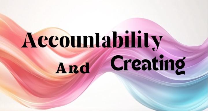 Accountability and Creating