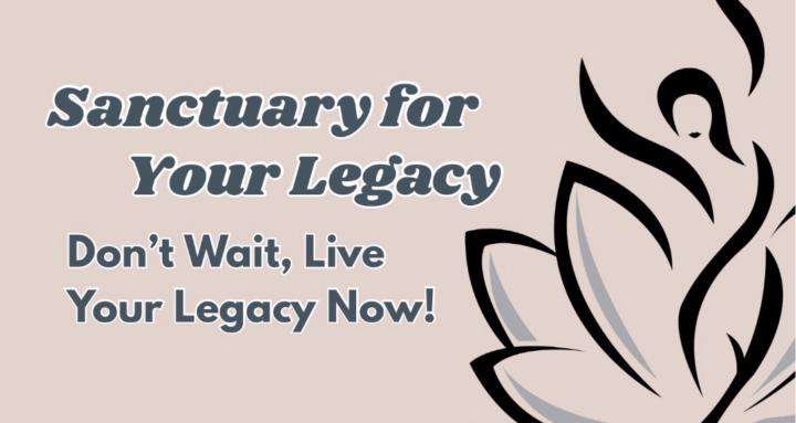 Sanctuary for Your Legacy