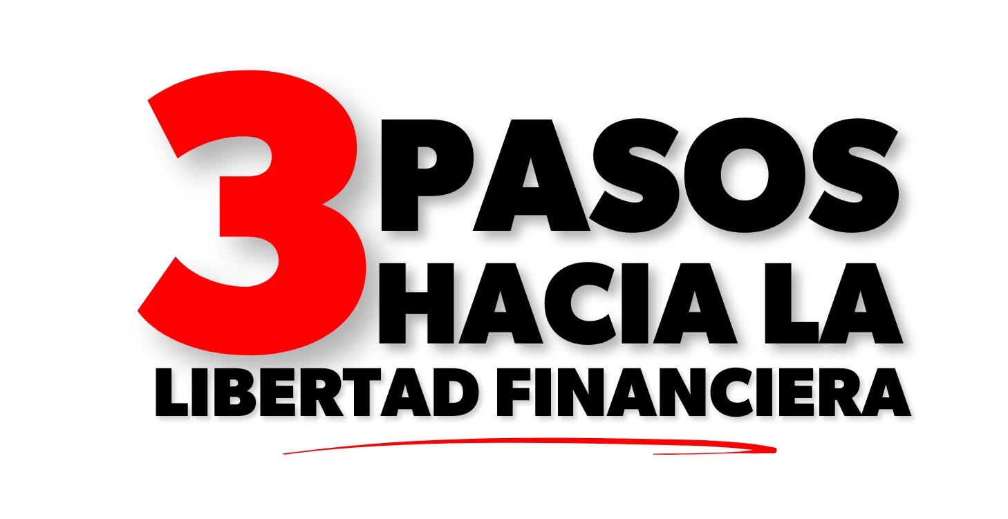 3 Pasos hacia la Libertad Financiera