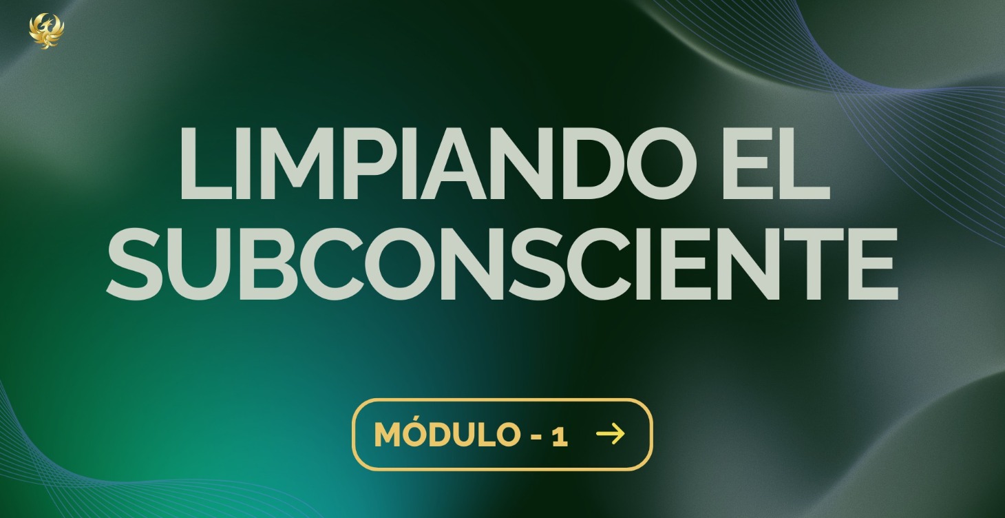 Módulo 1 - Limpiando el subconsciente