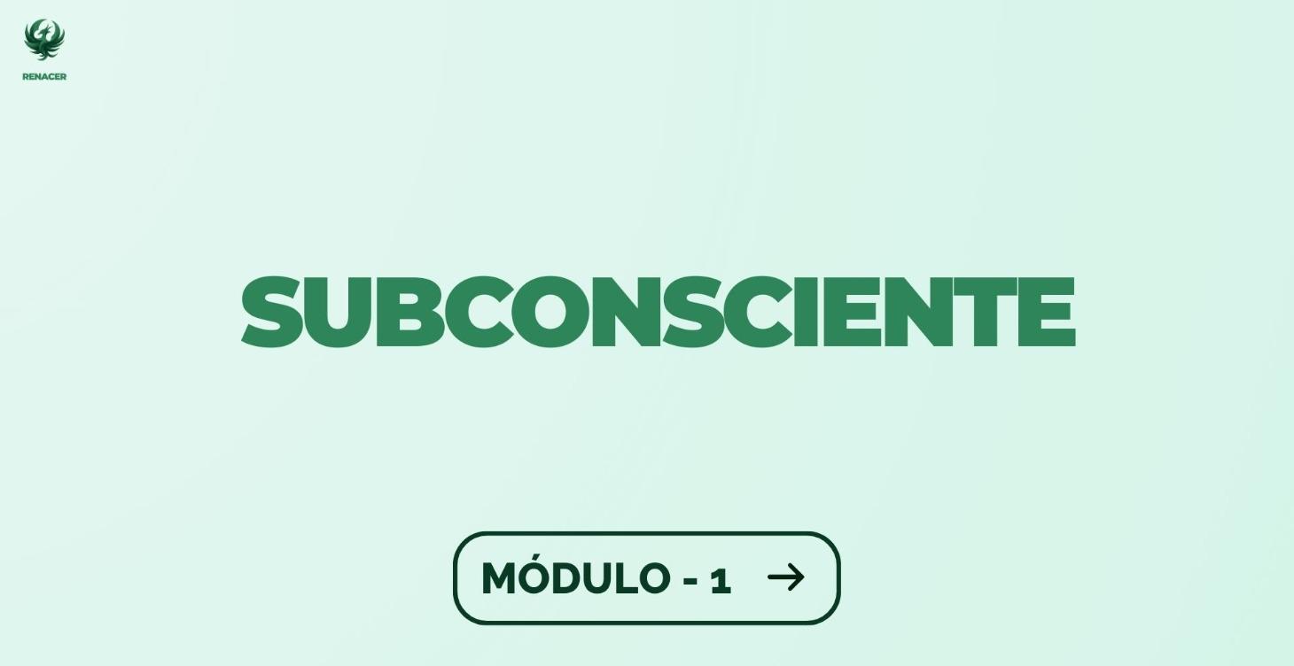 Módulo 1 - Limpiando el subconsciente