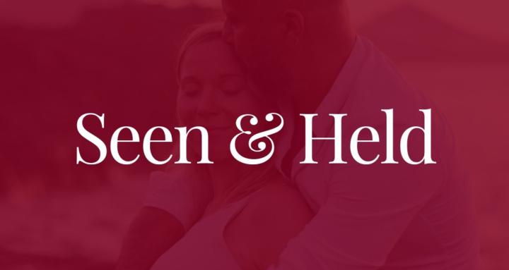 Seen & Held