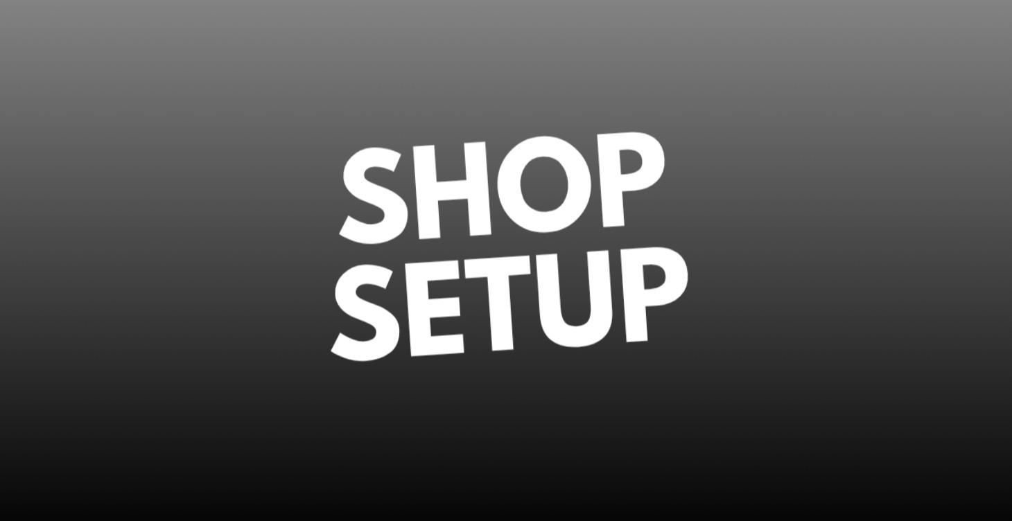 Start Here: Shop Setup