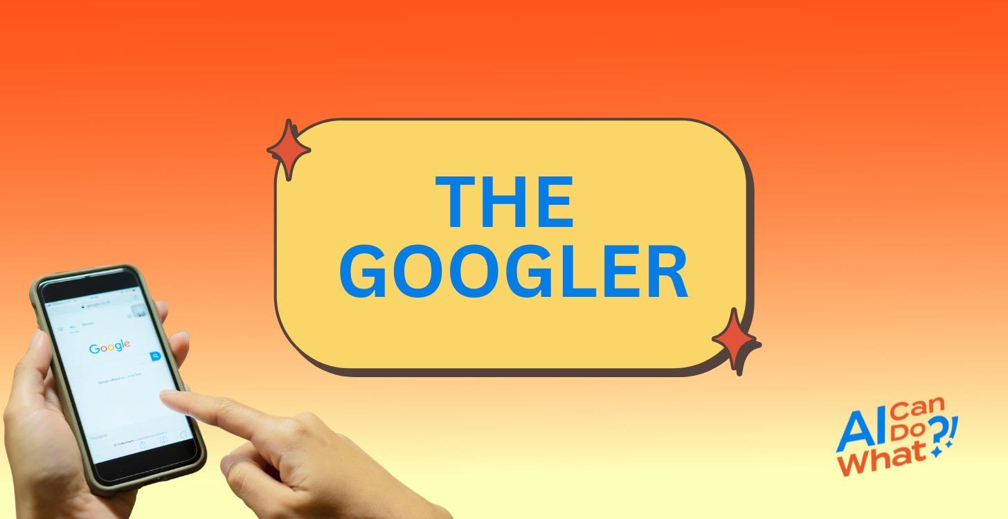STAGE ONE: THE GOOGLER