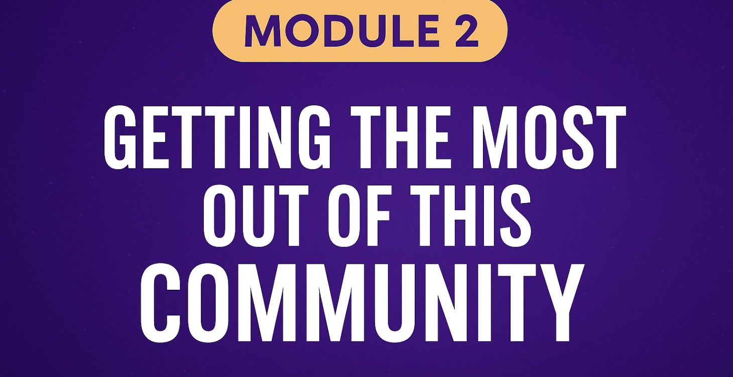 📂Module 2: Getting the Most Out of This Community