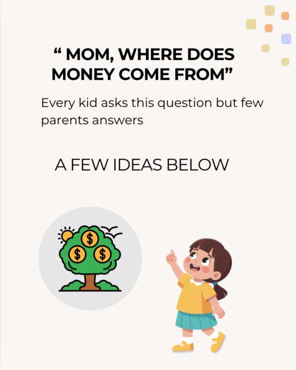 Mom, where does money come from? 