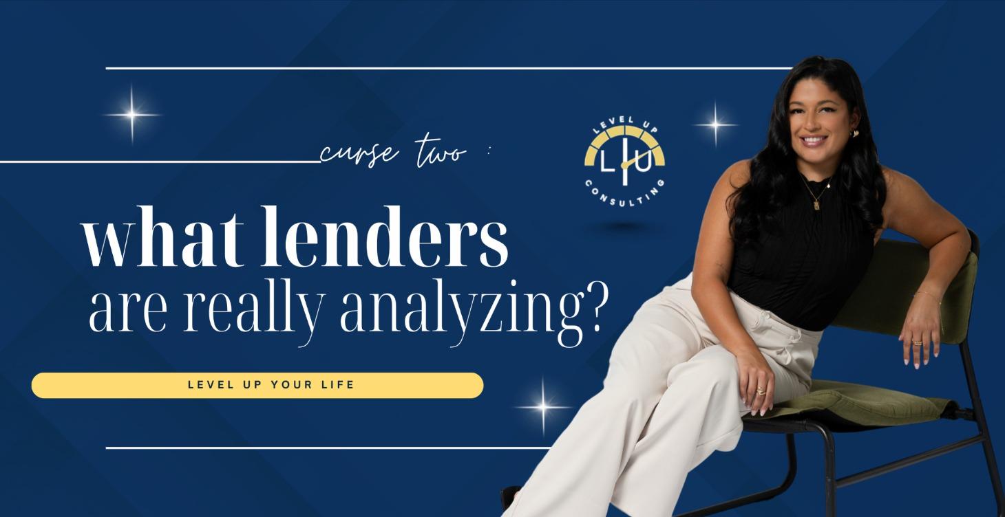 💼 COURSE TWO: WHAT LENDERS ARE REALLY ANALYZING