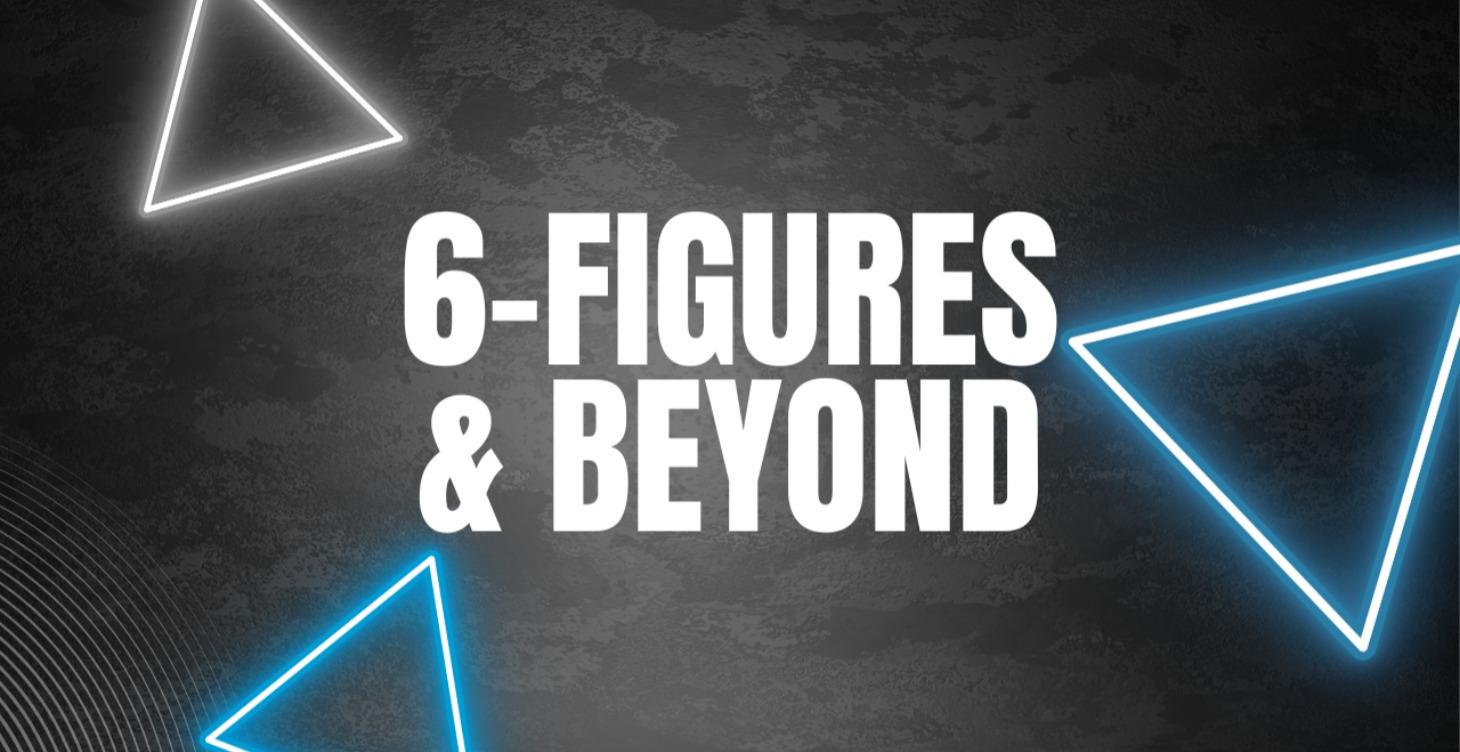 6-Figures & Beyond(Coming Soon)