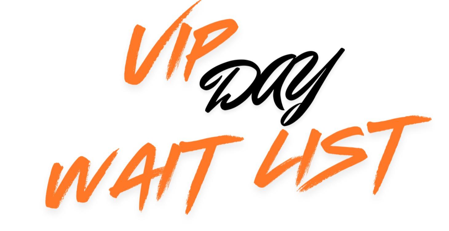VIP DAY WAIT LIST