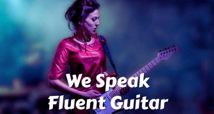 We Speak Fluent Guitar