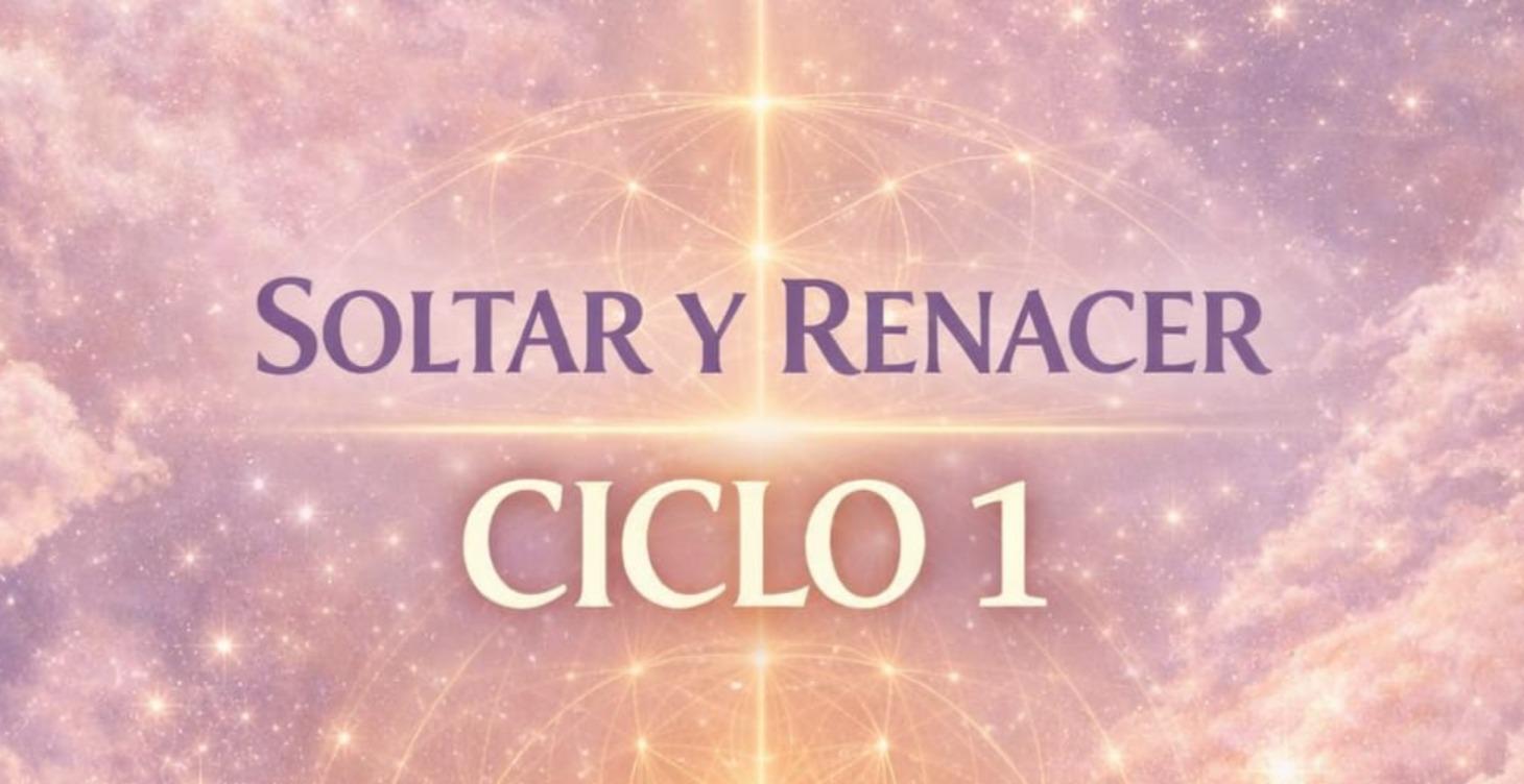 A02 CICLO 1: Liberar para renacer