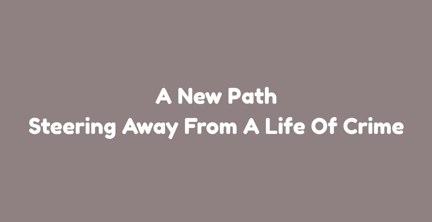 A New Path: Steering Away From A Life Of Crime