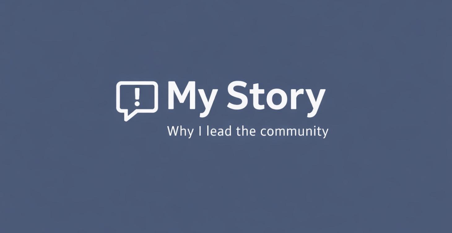 MY STORY — Why I Lead This Community