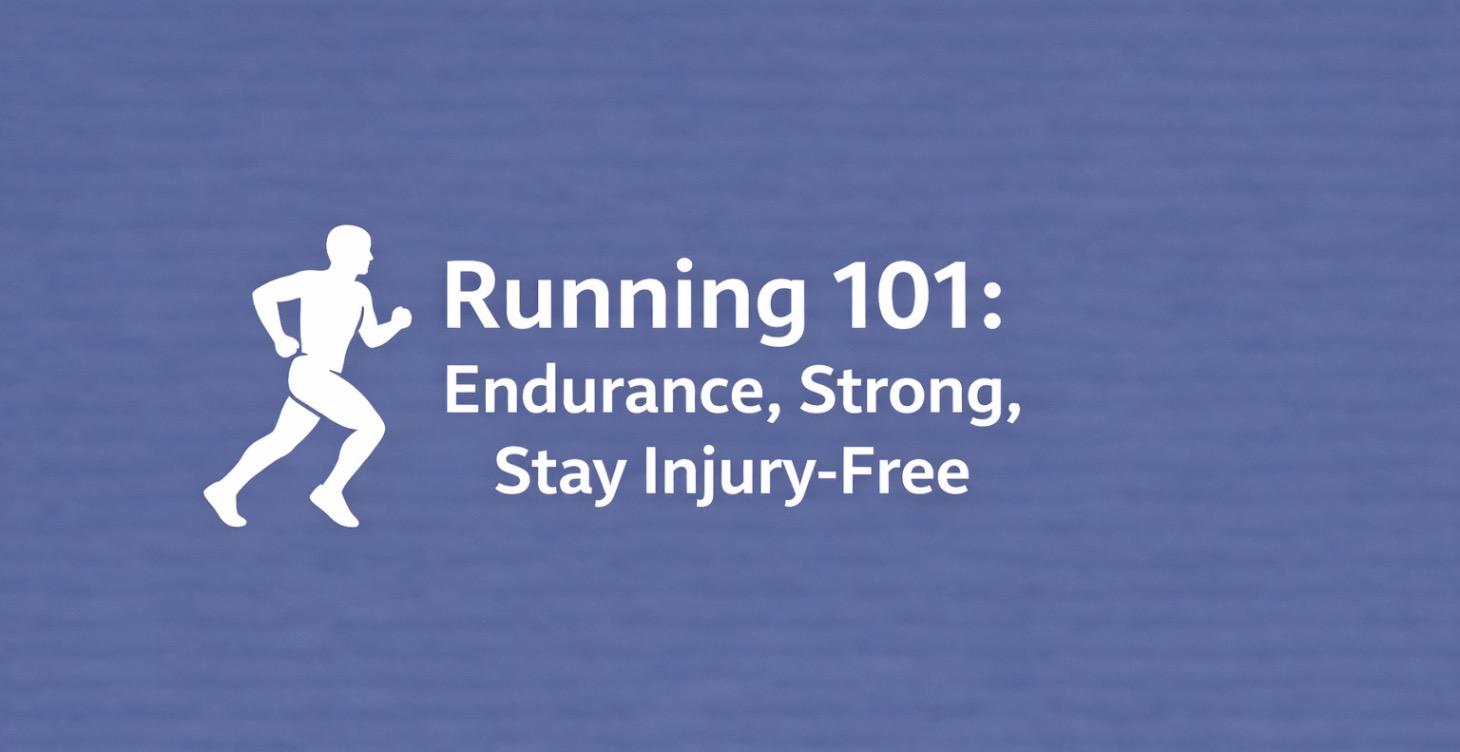 Running 101: Endurance, Strong, Stay Injury-Free