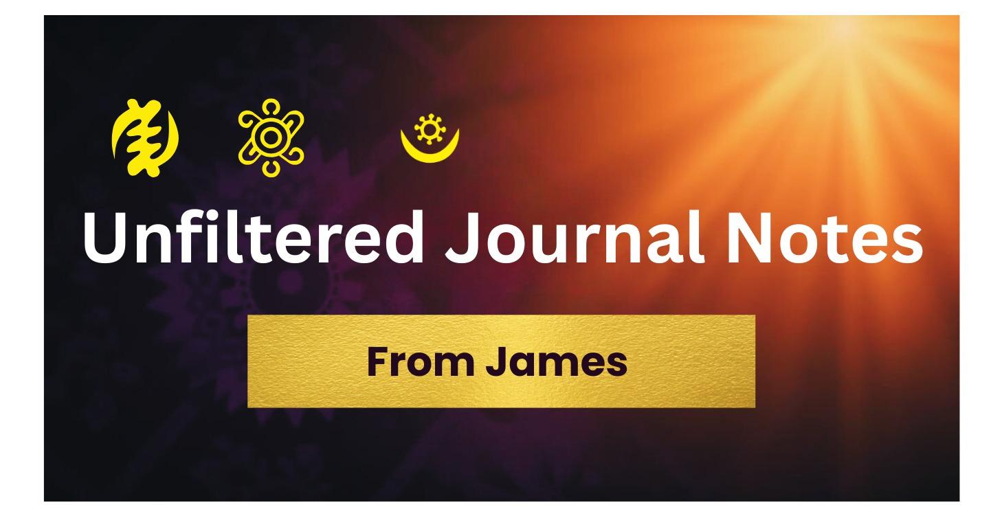 Unfiltered Journal Notes From James