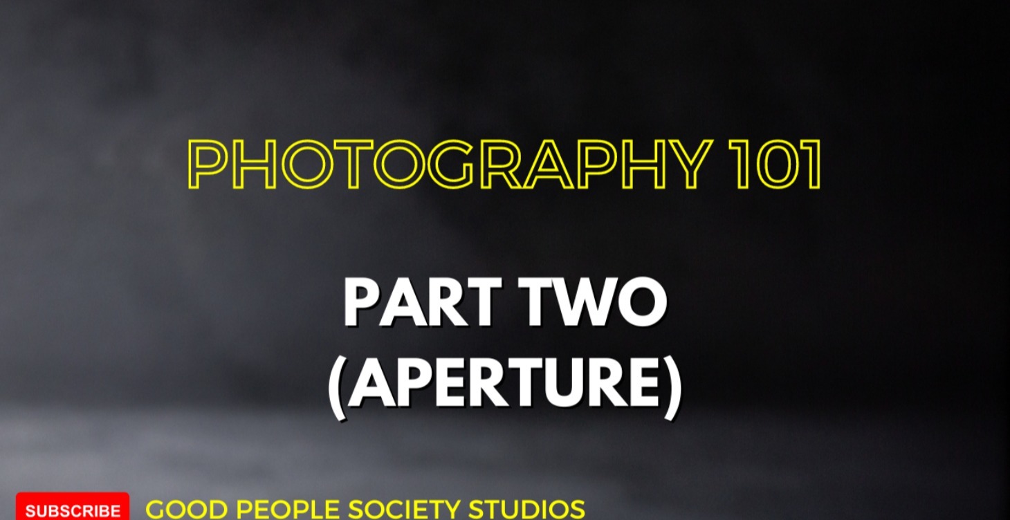 PHOTOGRAPHY 101 PART TWO (APERTURE)