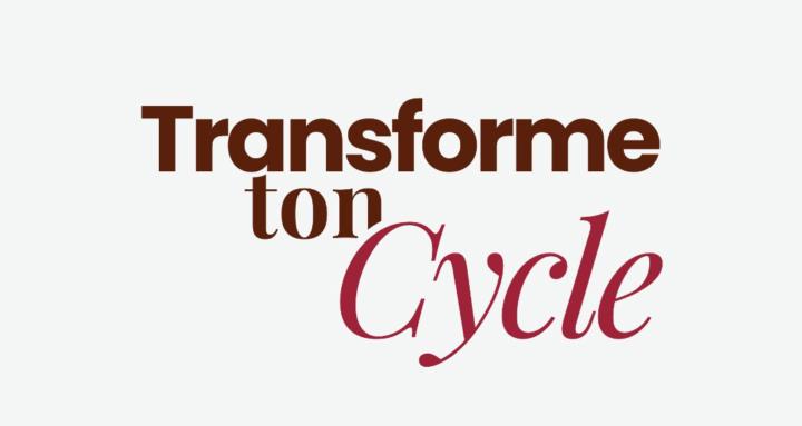 Transforme ton Cycle