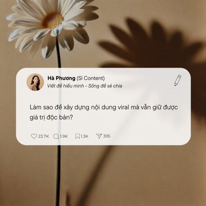 LÀM SAO ĐỂ XÂY DỰNG NỘI DUNG VIRAL MÀ VẪN GIỮ ĐƯỢC GIÁ TRỊ ĐỘC BẢN?