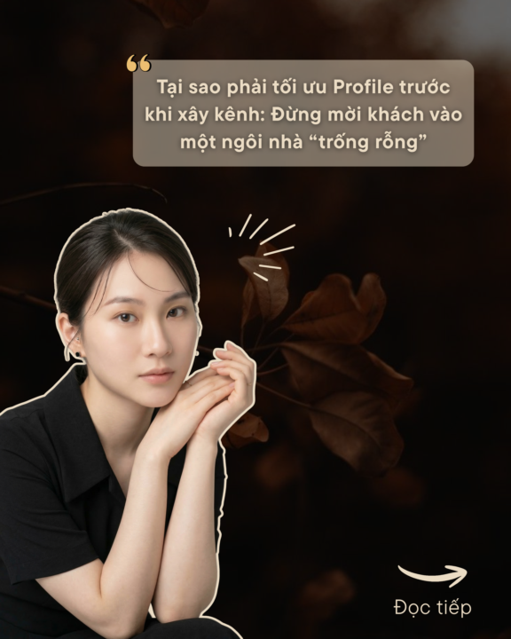 TẠI SAO PHẢI TỐI ƯU PROFILE TRƯỚC KHI XÂY KÊNH: ĐỪNG MỜI KHÁCH VÀO MỘT "NGÔI NHÀ" TRỐNG RỖNG